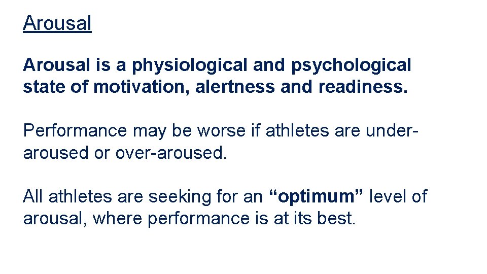 Arousal is a physiological and psychological state of motivation, alertness and readiness. Performance may