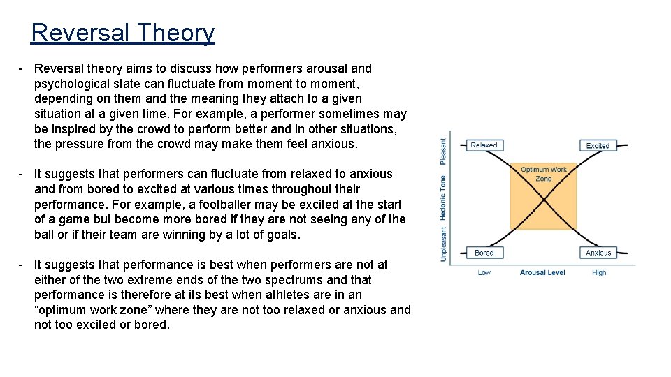 Reversal Theory - Reversal theory aims to discuss how performers arousal and psychological state