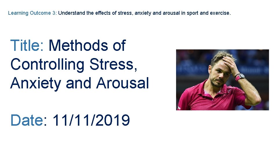 Learning Outcome 3: Understand the effects of stress, anxiety and arousal in sport and