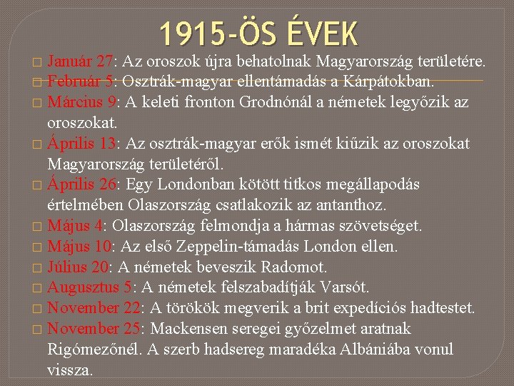 1915 -ÖS ÉVEK Január 27: Az oroszok újra behatolnak Magyarország területére. � Február 5: