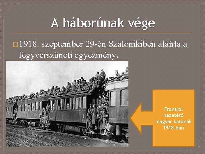 A háborúnak vége � 1918. szeptember 29 -én Szalonikiben aláírta a fegyverszüneti egyezmény. Frontról