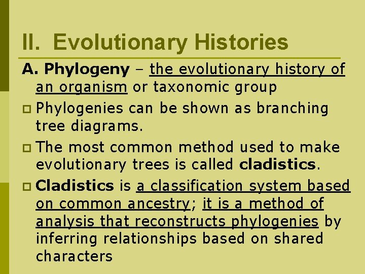 II. Evolutionary Histories A. Phylogeny – the evolutionary history of an organism or taxonomic