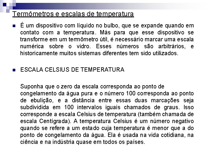 Termômetros e escalas de temperatura n É um dispositivo com líquido no bulbo, que