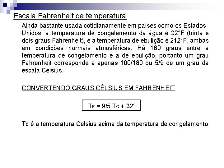 Escala Fahrenheit de temperatura Ainda bastante usada cotidianamente em países como os Estados Unidos,