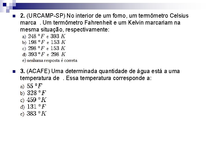 n 2. (URCAMP-SP) No interior de um forno, um termômetro Celsius marca. Um termômetro