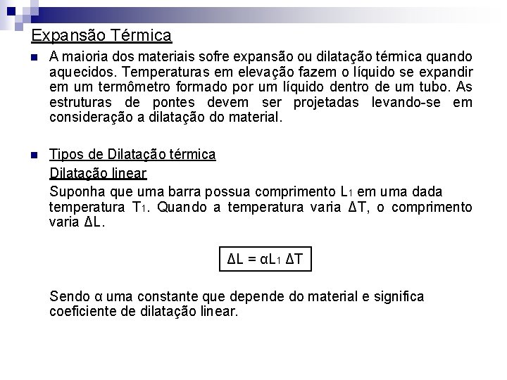 Expansão Térmica n A maioria dos materiais sofre expansão ou dilatação térmica quando aquecidos.