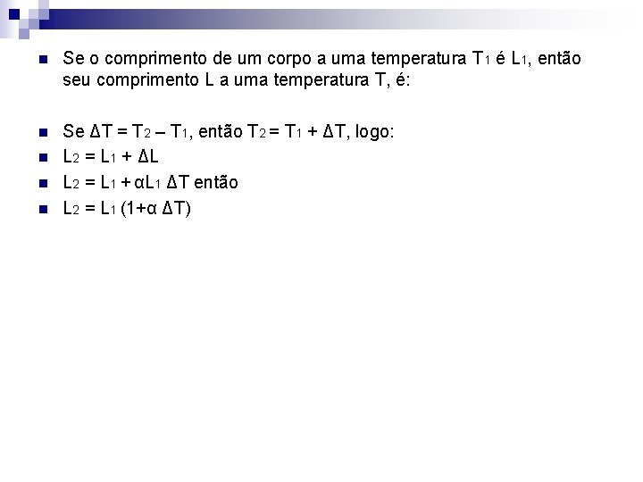 n Se o comprimento de um corpo a uma temperatura T 1 é L