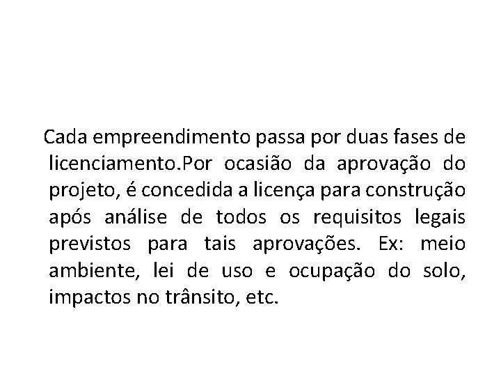 Cada empreendimento passa por duas fases de licenciamento. Por ocasião da aprovação do projeto,