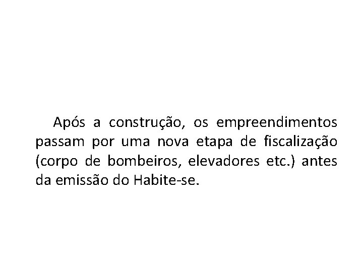 Após a construção, os empreendimentos passam por uma nova etapa de fiscalização (corpo de