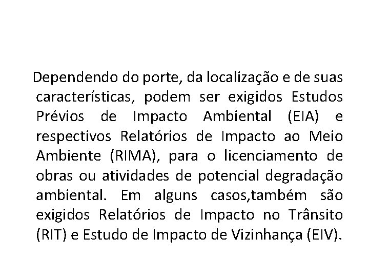 Dependendo do porte, da localização e de suas características, podem ser exigidos Estudos Prévios