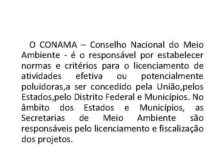 O CONAMA – Conselho Nacional do Meio Ambiente - é o responsável por estabelecer