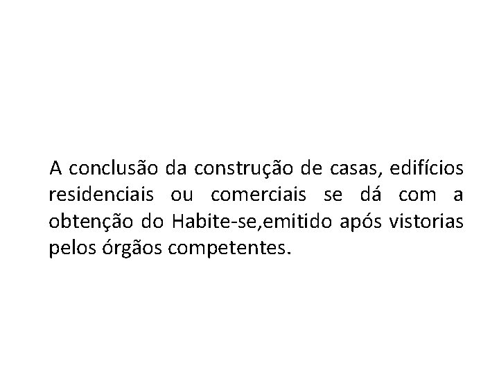 A conclusão da construção de casas, edifícios residenciais ou comerciais se dá com a