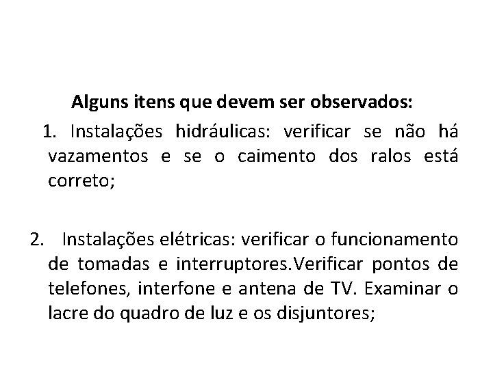 Alguns itens que devem ser observados: 1. Instalações hidráulicas: verificar se não há vazamentos