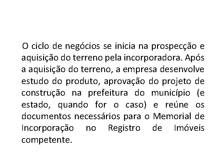 O ciclo de negócios se inicia na prospecção e aquisição do terreno pela incorporadora.