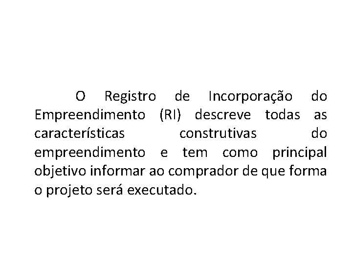 O Registro de Incorporação do Empreendimento (RI) descreve todas as características construtivas do empreendimento