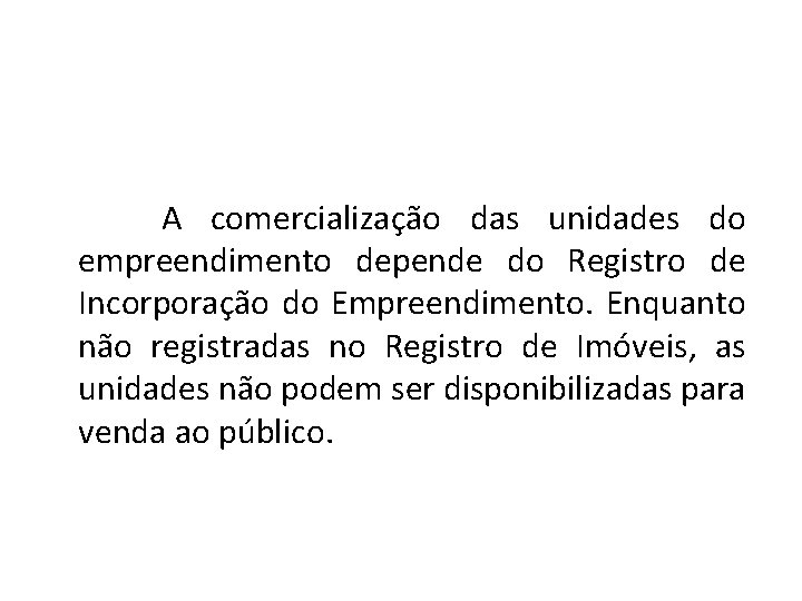 A comercialização das unidades do empreendimento depende do Registro de Incorporação do Empreendimento. Enquanto