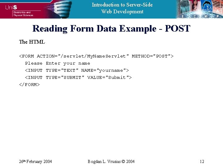 Introduction to Server-Side Web Development Reading Form Data Example - POST The HTML <FORM