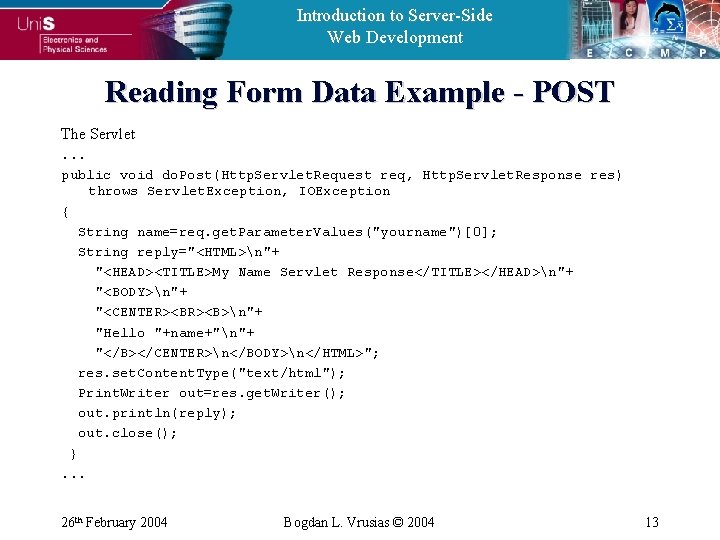 Introduction to Server-Side Web Development Reading Form Data Example - POST The Servlet. .