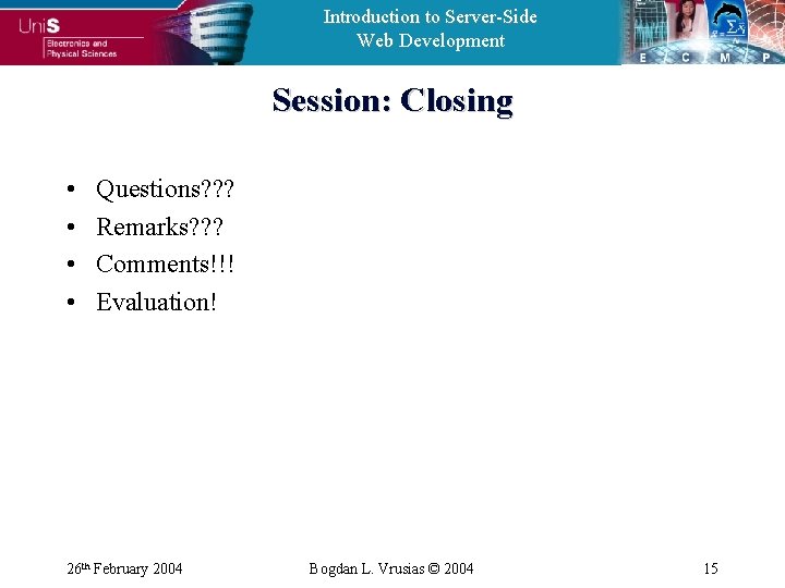 Introduction to Server-Side Web Development Session: Closing • • Questions? ? ? Remarks? ?