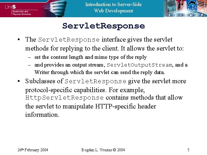 Introduction to Server-Side Web Development Servlet. Response • The Servlet. Response interface gives the