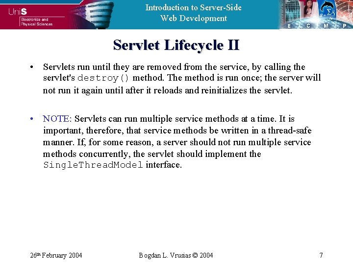 Introduction to Server-Side Web Development Servlet Lifecycle II • Servlets run until they are