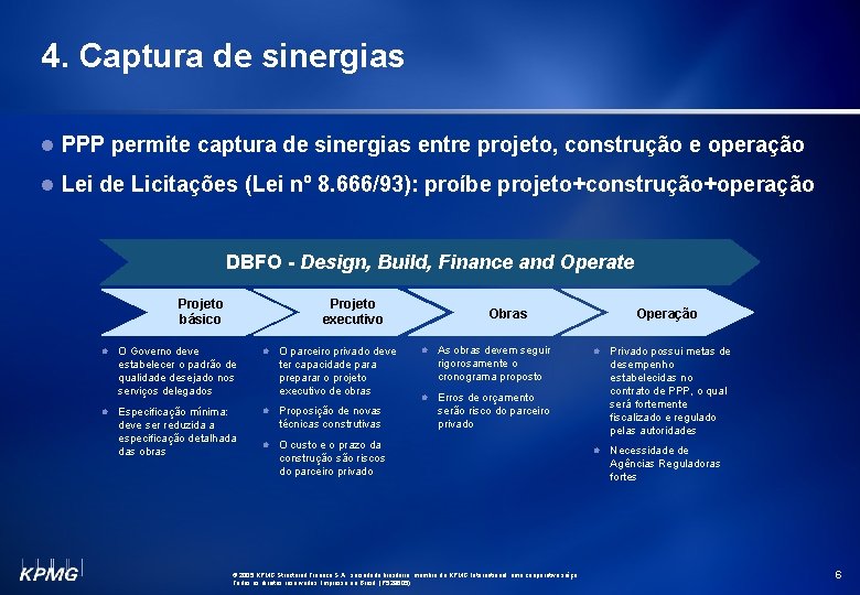 4. Captura de sinergias l PPP permite captura de sinergias entre projeto, construção e