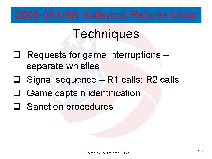 2008 -09 USA Volleyball Referee Clinic Techniques q Requests for game interruptions – separate