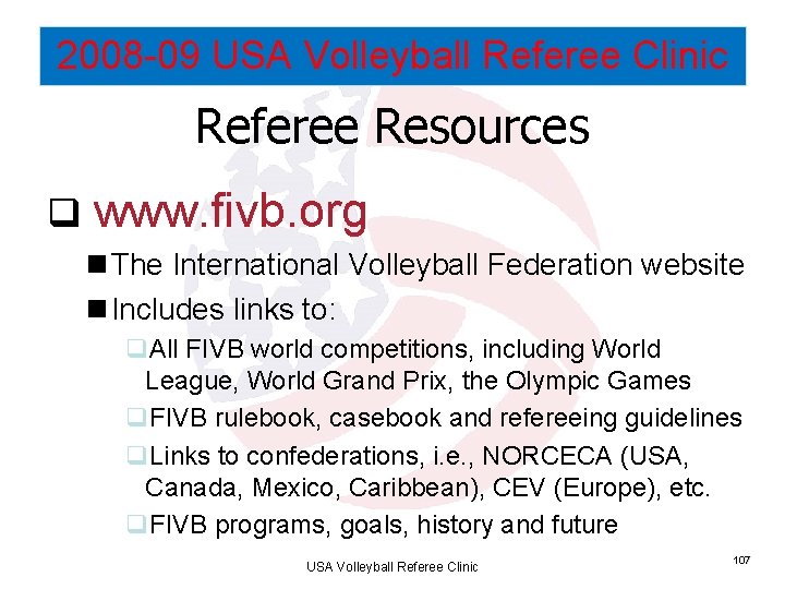 2008 -09 USA Volleyball Referee Clinic Referee Resources q www. fivb. org n The