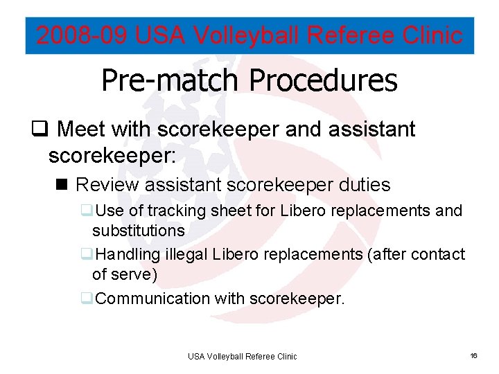 2008 -09 USA Volleyball Referee Clinic Pre-match Procedures q Meet with scorekeeper and assistant