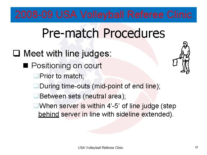 2008 -09 USA Volleyball Referee Clinic Pre-match Procedures q Meet with line judges: n