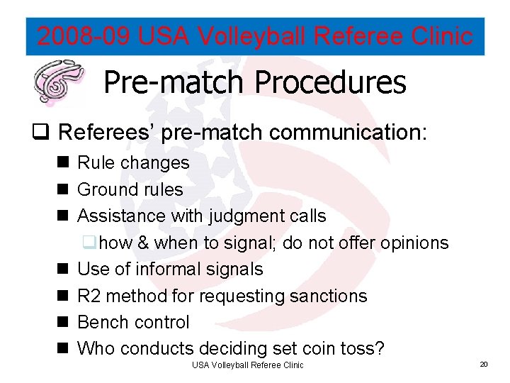 2008 -09 USA Volleyball Referee Clinic Pre-match Procedures q Referees’ pre-match communication: n Rule