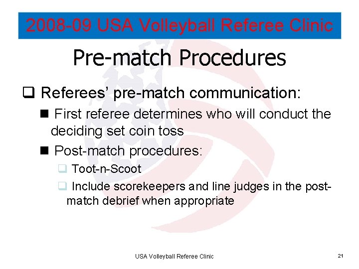 2008 -09 USA Volleyball Referee Clinic Pre-match Procedures q Referees’ pre-match communication: n First