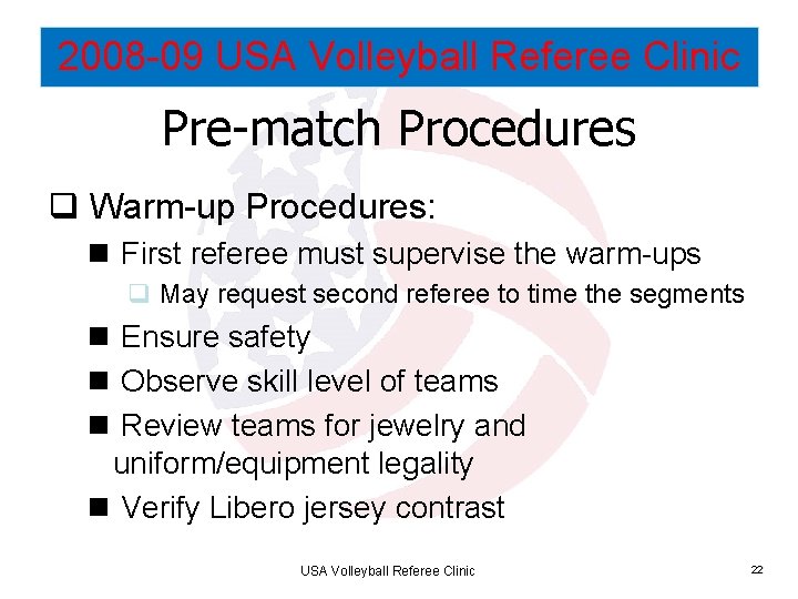 2008 -09 USA Volleyball Referee Clinic Pre-match Procedures q Warm-up Procedures: n First referee