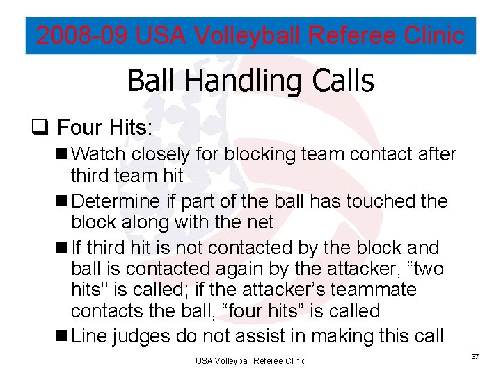 2008 -09 USA Volleyball Referee Clinic Ball Handling Calls q Four Hits: n Watch