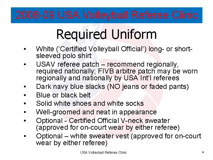 2008 -09 USA Volleyball Referee Clinic Required Uniform • • White (‘Certified Volleyball Official’)