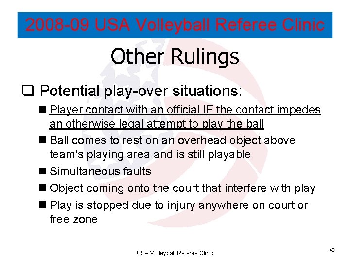 2008 -09 USA Volleyball Referee Clinic Other Rulings q Potential play-over situations: n Player