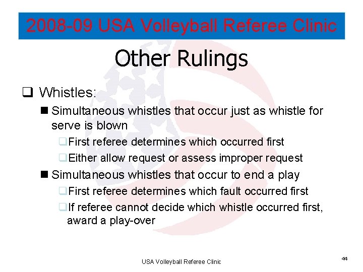 2008 -09 USA Volleyball Referee Clinic Other Rulings q Whistles: n Simultaneous whistles that