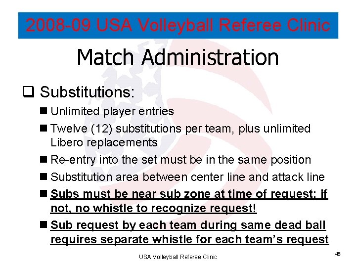 2008 -09 USA Volleyball Referee Clinic Match Administration q Substitutions: n Unlimited player entries