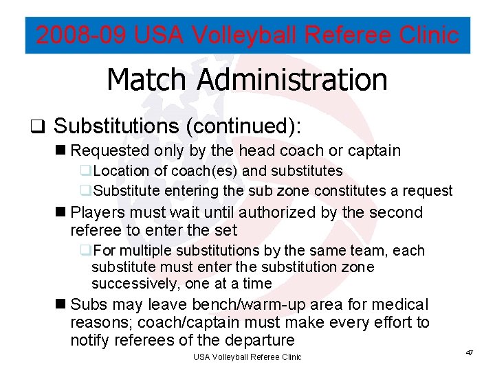 2008 -09 USA Volleyball Referee Clinic Match Administration q Substitutions (continued): n Requested only