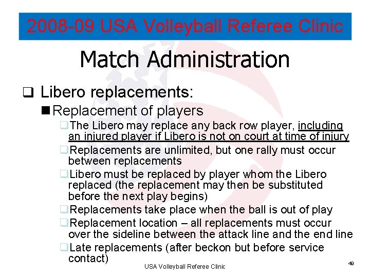 2008 -09 USA Volleyball Referee Clinic Match Administration q Libero replacements: n Replacement of