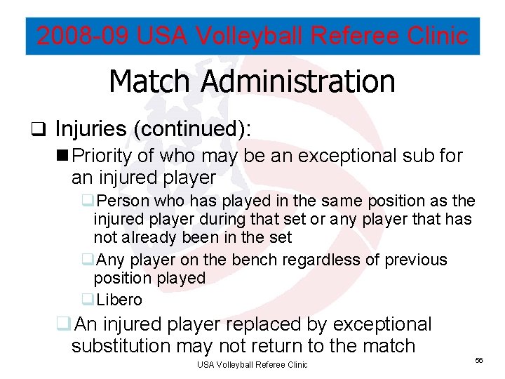 2008 -09 USA Volleyball Referee Clinic Match Administration q Injuries (continued): n Priority of