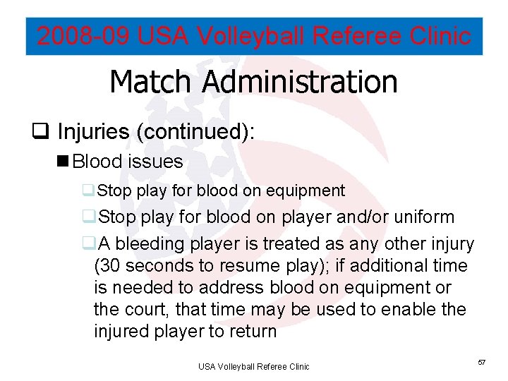 2008 -09 USA Volleyball Referee Clinic Match Administration q Injuries (continued): n Blood issues