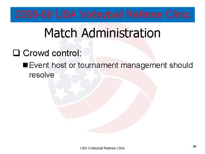 2008 -09 USA Volleyball Referee Clinic Match Administration q Crowd control: n Event host