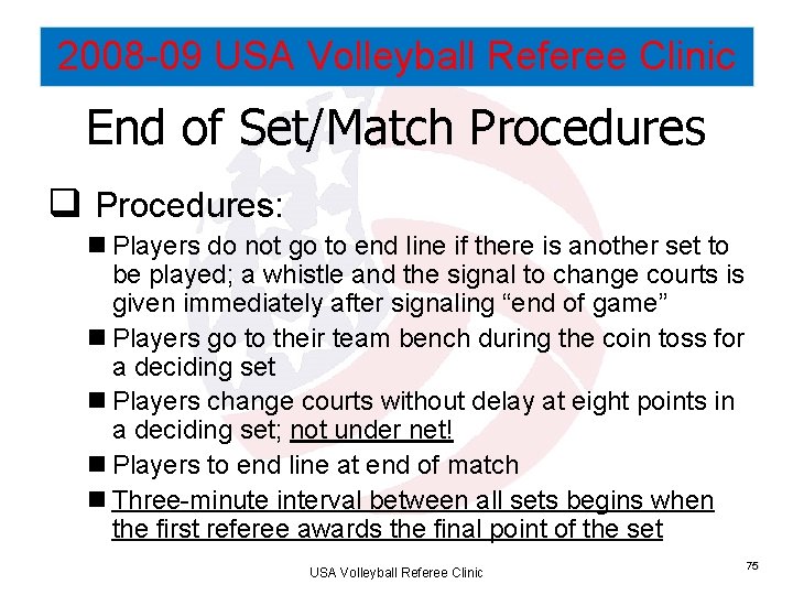 2008 -09 USA Volleyball Referee Clinic End of Set/Match Procedures q Procedures: n Players