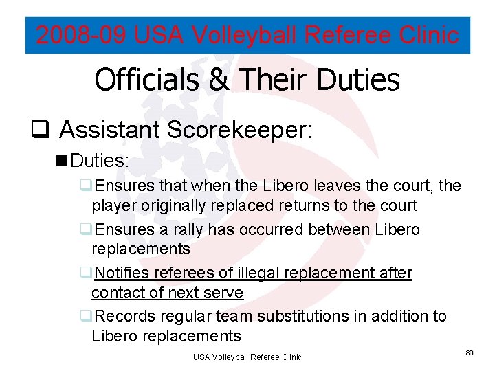 2008 -09 USA Volleyball Referee Clinic Officials & Their Duties q Assistant Scorekeeper: n