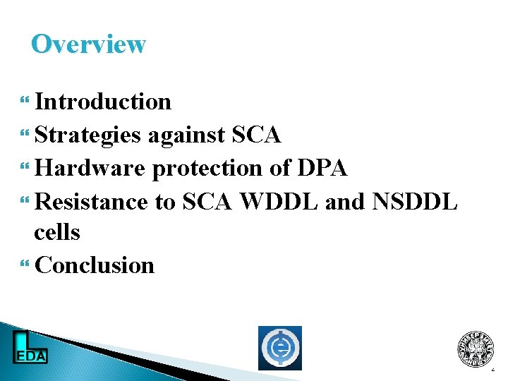 Overview Introduction Strategies against SCA Hardware protection of DPA Resistance to SCA WDDL and