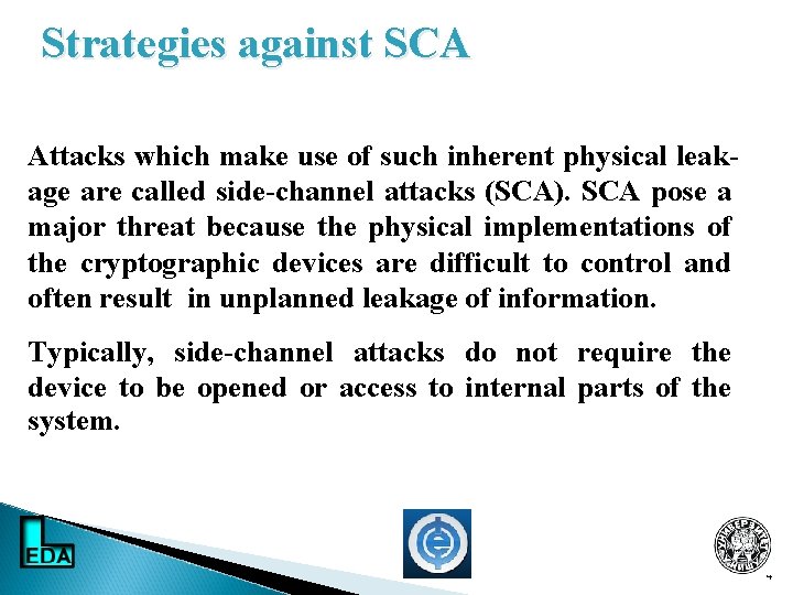 Strategies against SCA Attacks which make use of such inherent physical leakage are called
