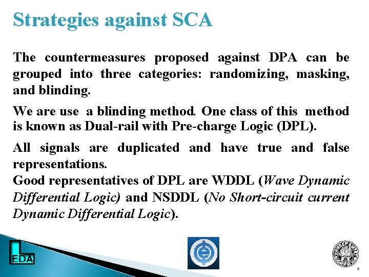 Strategies against SCA The countermeasures proposed against DPA can be grouped into three categories: