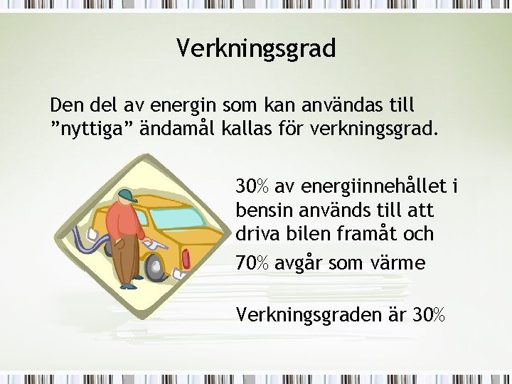 Verkningsgrad Den del av energin som kan användas till ”nyttiga” ändamål kallas för verkningsgrad.