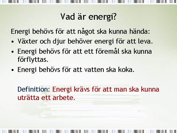 Vad är energi? Energi behövs för att något ska kunna hända: • Växter och